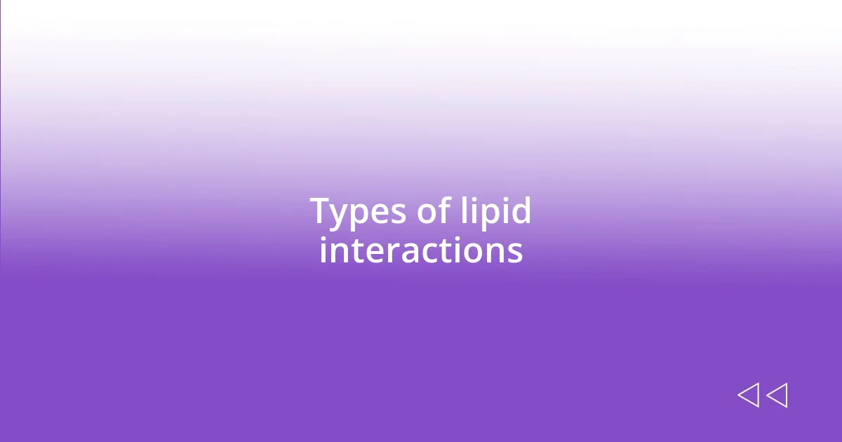 Types of lipid interactions