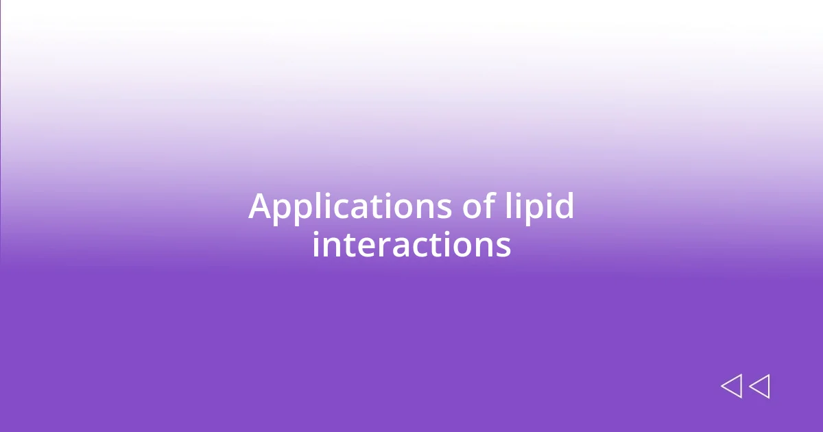 Applications of lipid interactions