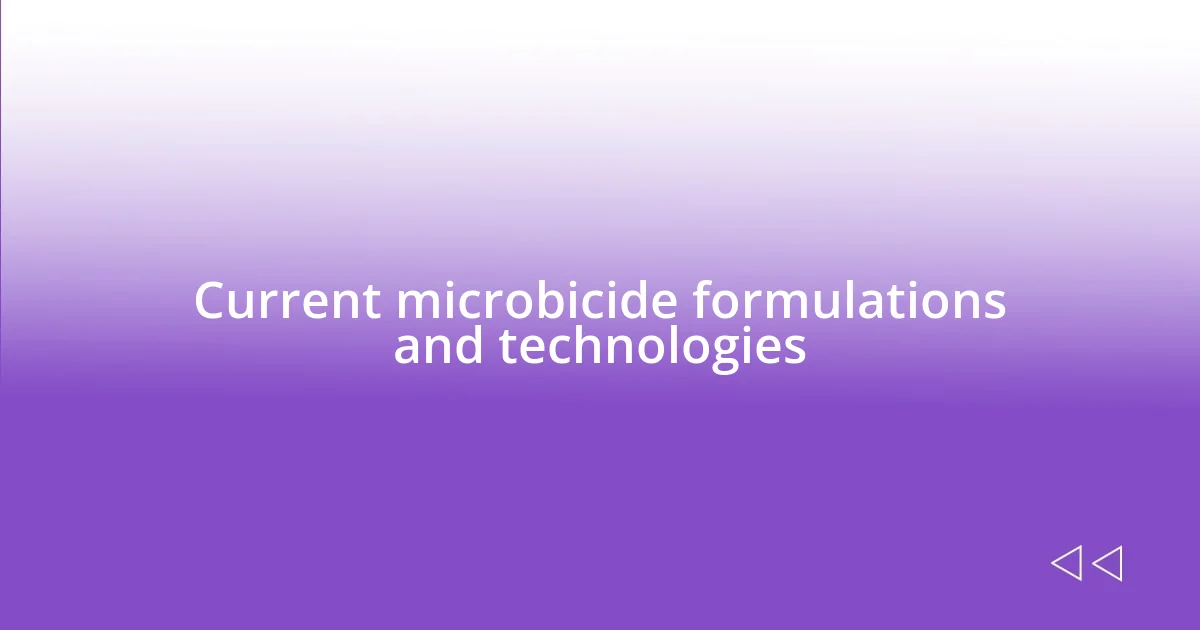 Current microbicide formulations and technologies