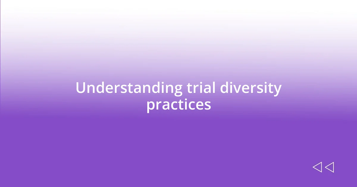 Understanding trial diversity practices