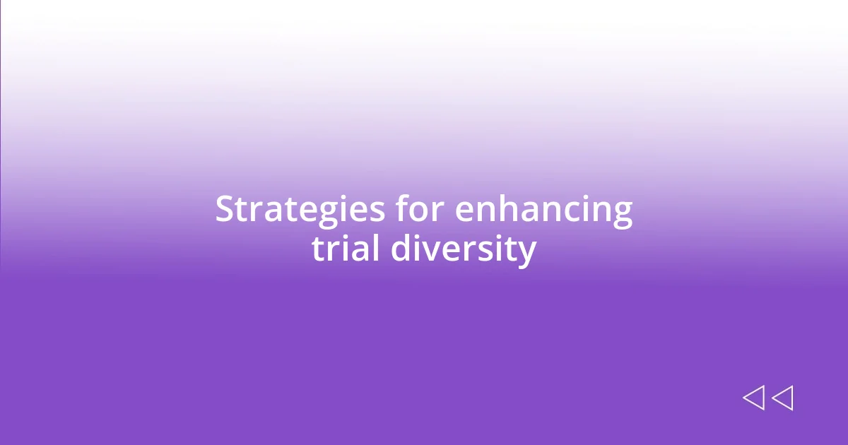 Strategies for enhancing trial diversity