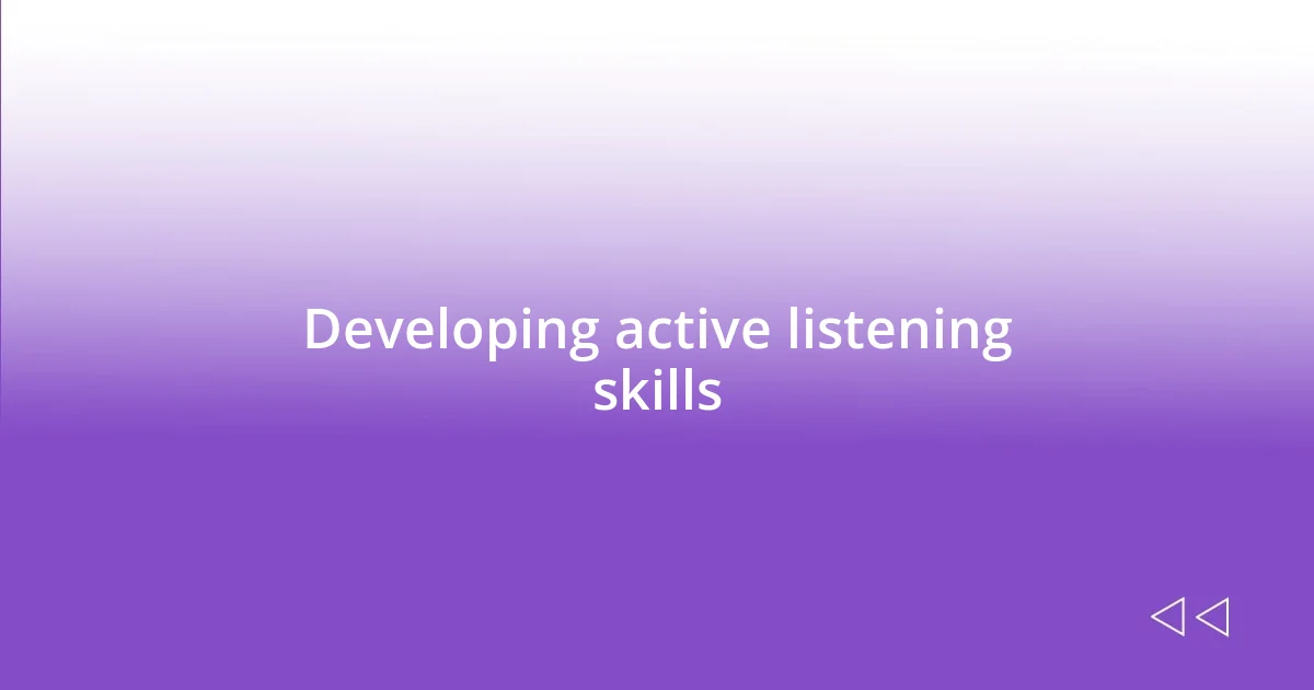 Developing active listening skills