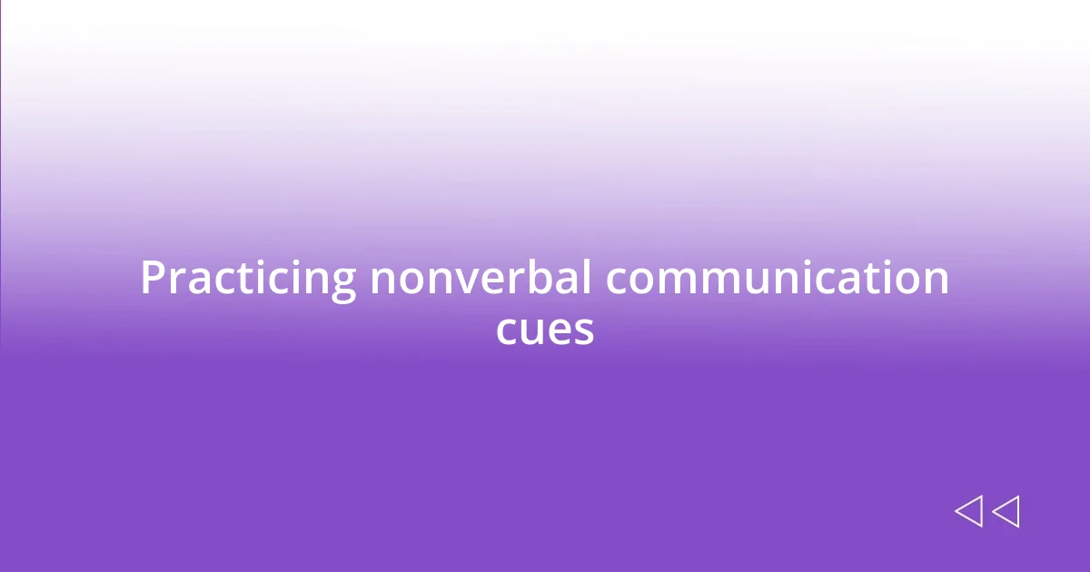 Practicing nonverbal communication cues