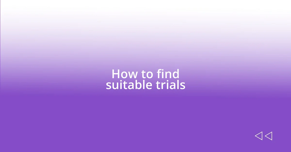 How to find suitable trials