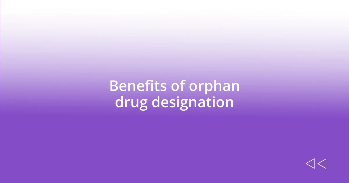 Benefits of orphan drug designation