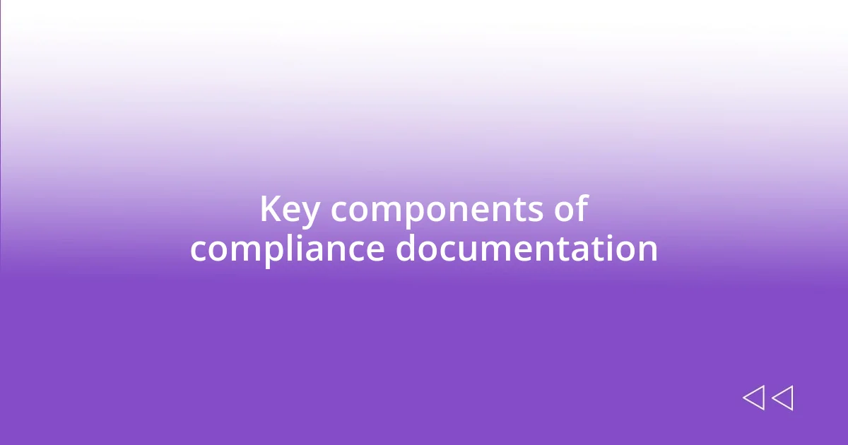 Key components of compliance documentation