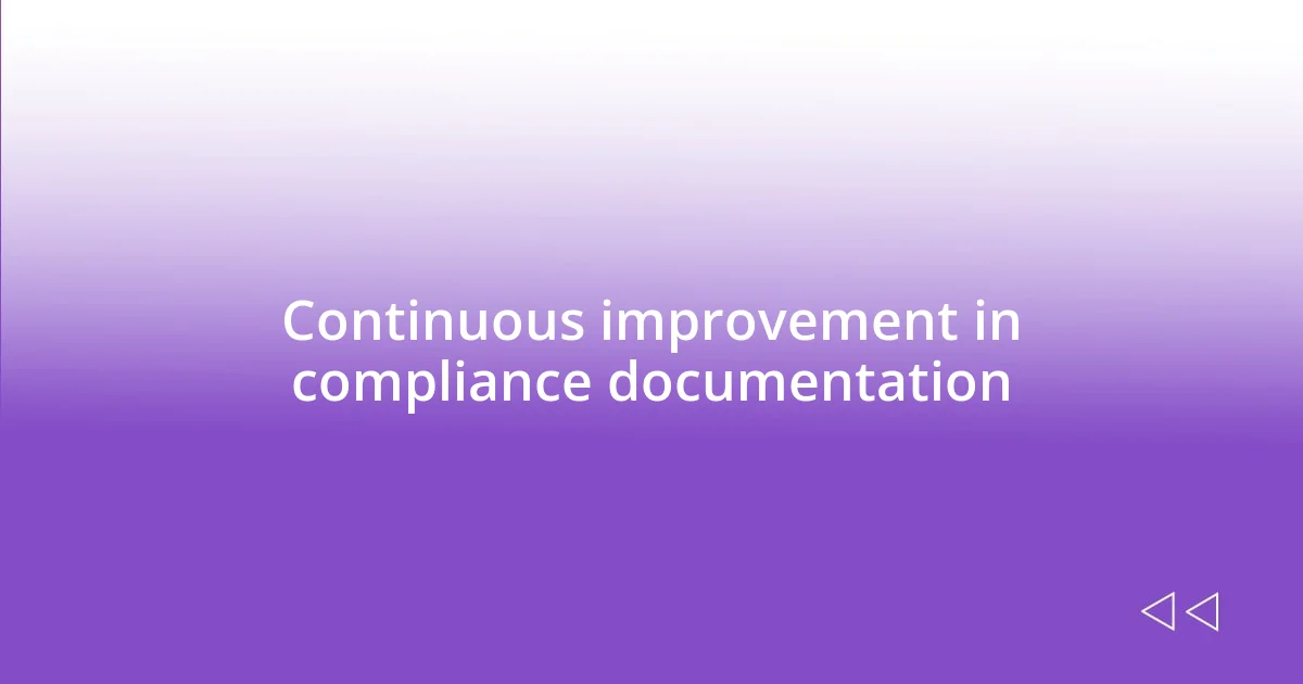 Continuous improvement in compliance documentation