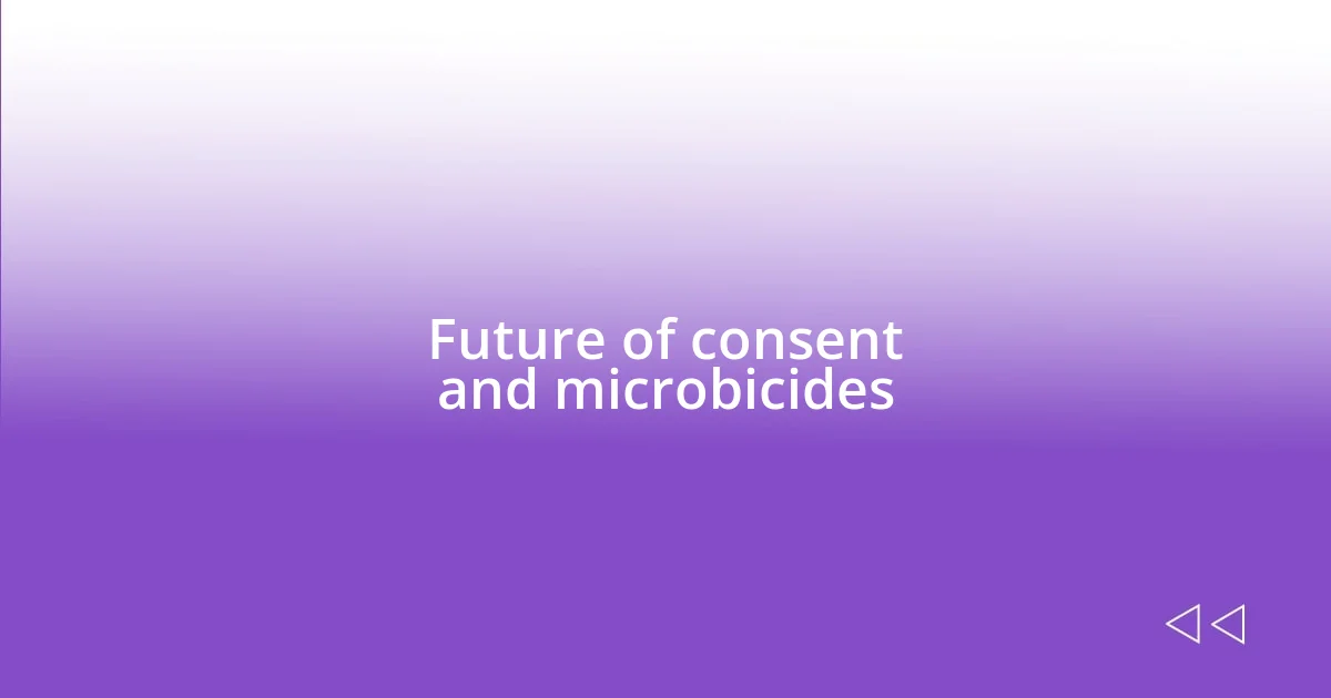 Future of consent and microbicides