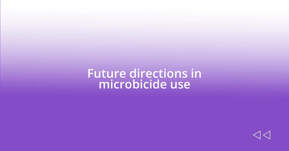 Future directions in microbicide use