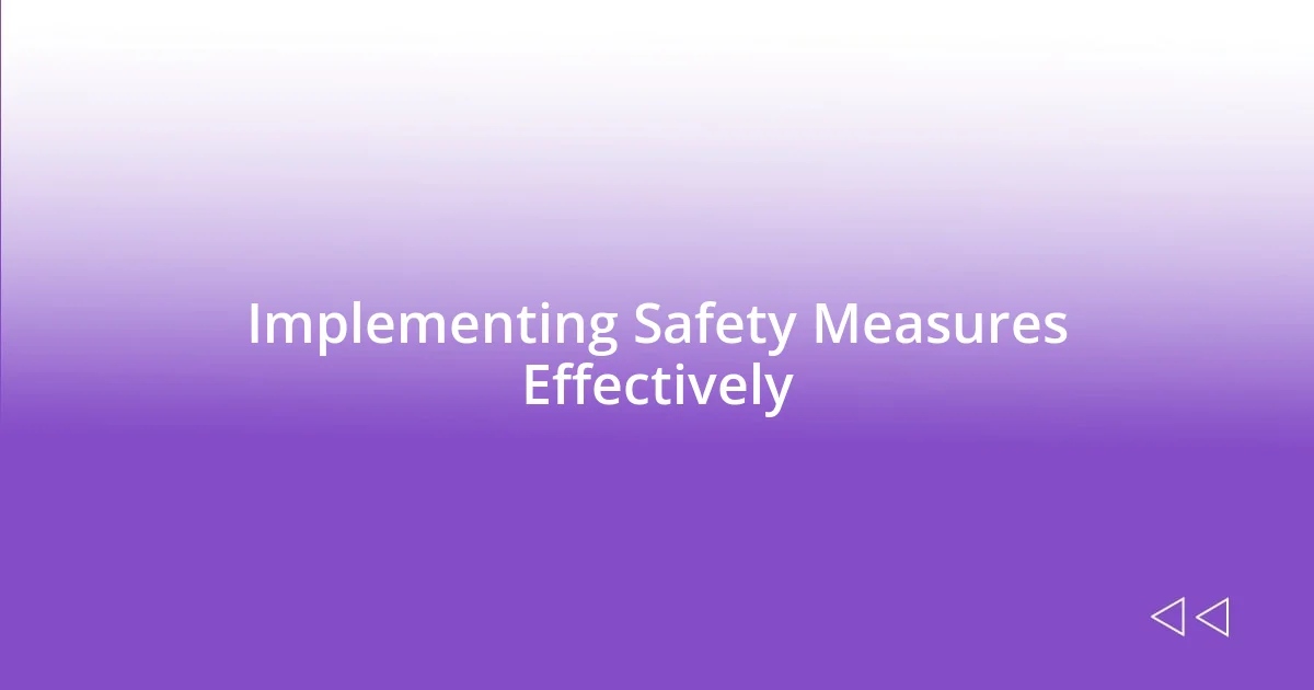 Implementing Safety Measures Effectively