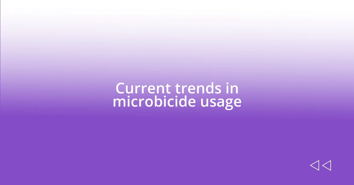 Current trends in microbicide usage