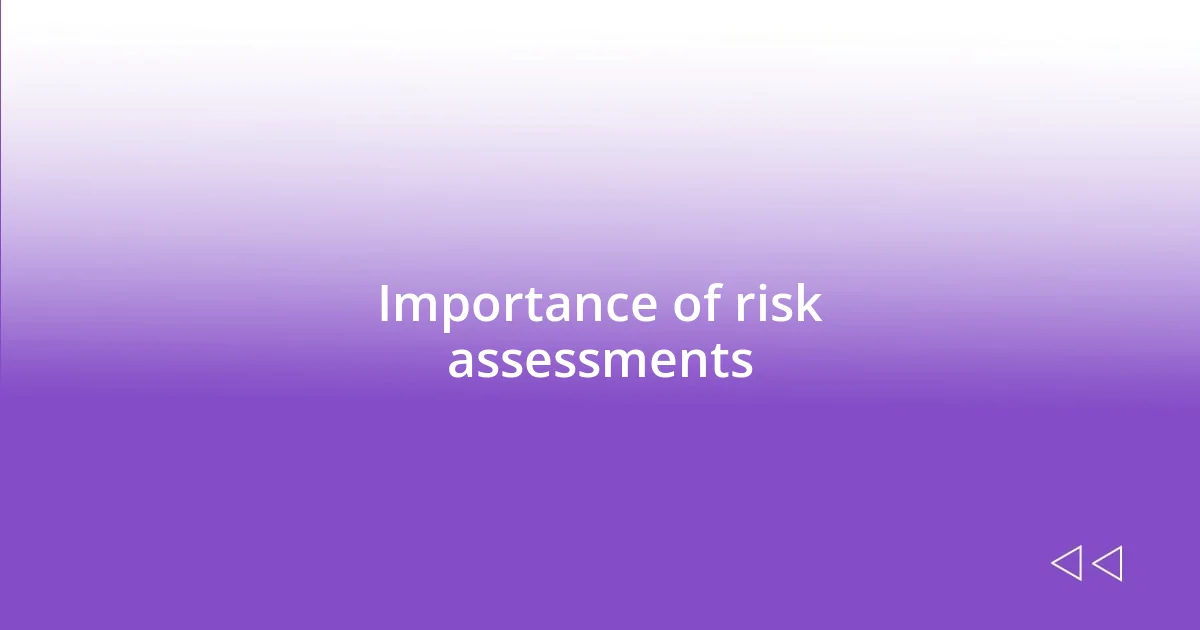 Importance of risk assessments