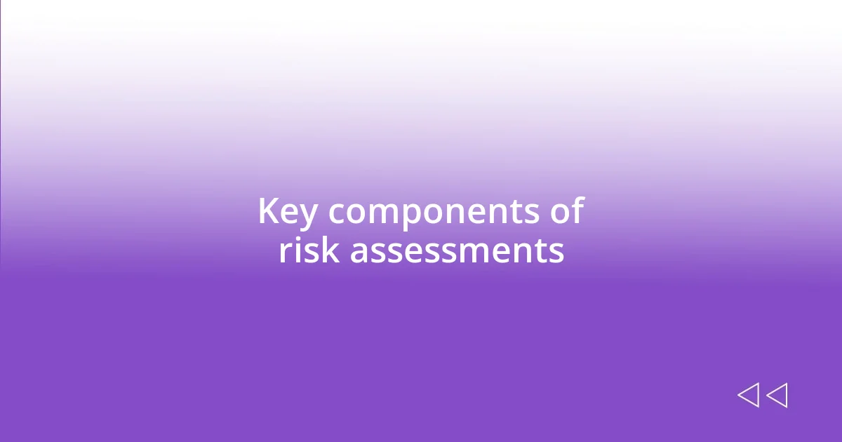 Key components of risk assessments