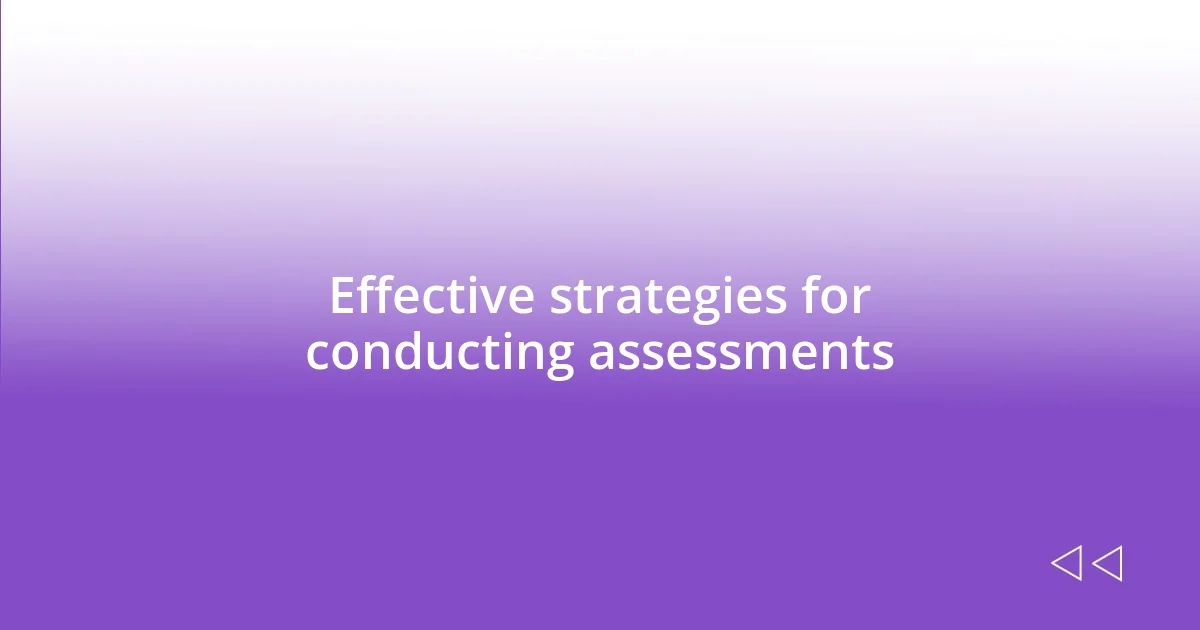 Effective strategies for conducting assessments