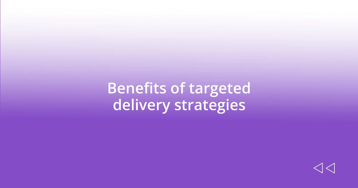 Benefits of targeted delivery strategies