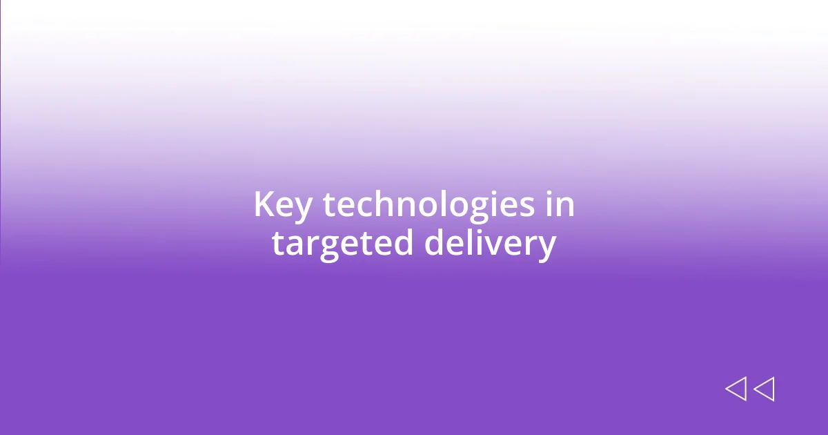 Key technologies in targeted delivery