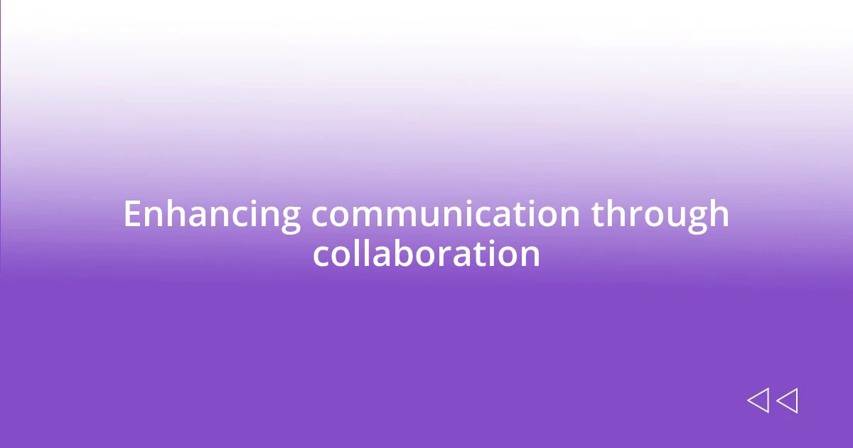 Enhancing communication through collaboration