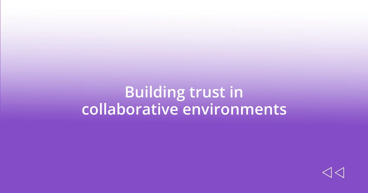 Building trust in collaborative environments