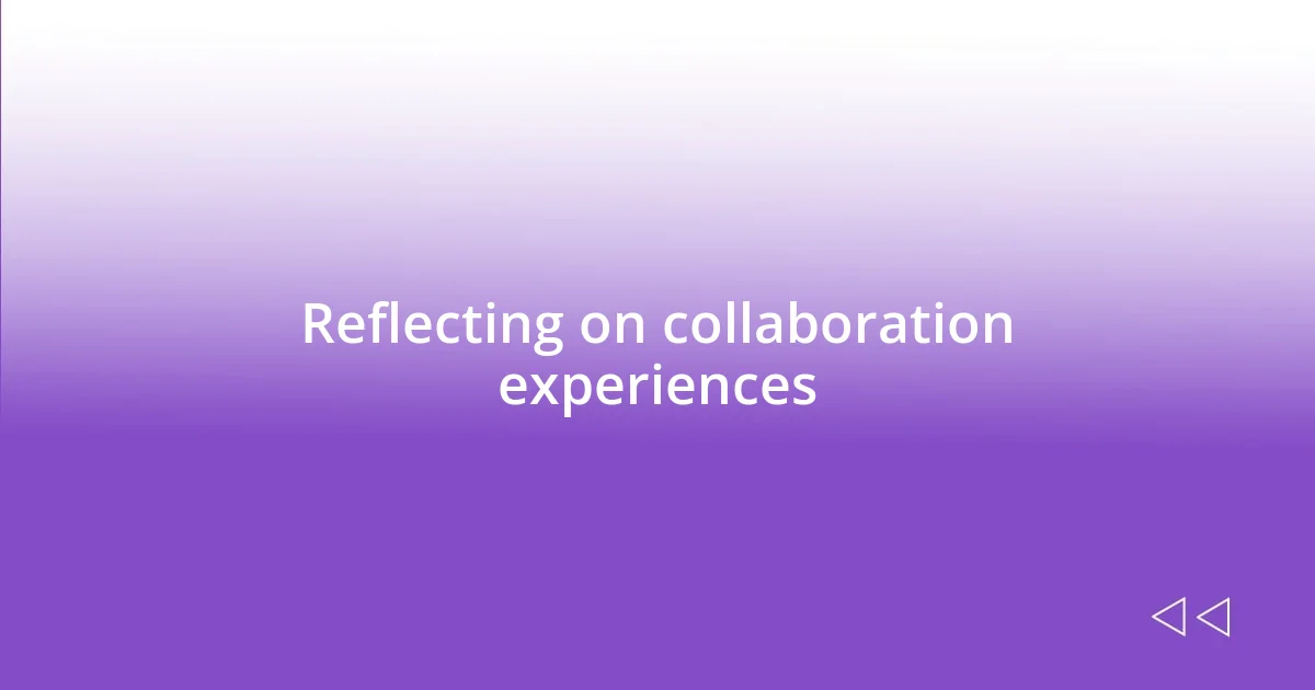 Reflecting on collaboration experiences