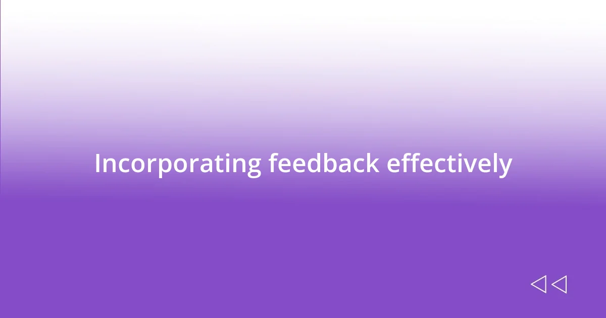 Incorporating feedback effectively