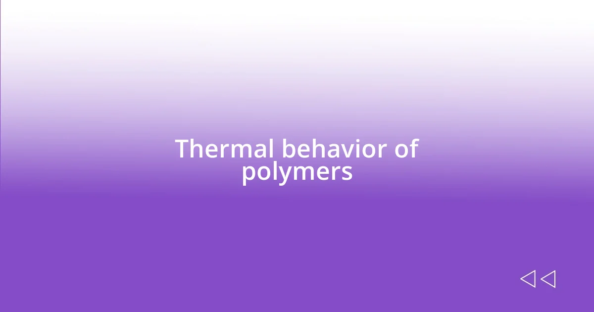 Thermal behavior of polymers