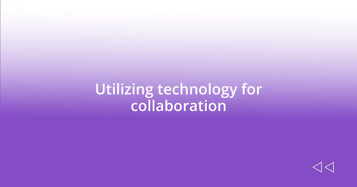 Utilizing technology for collaboration