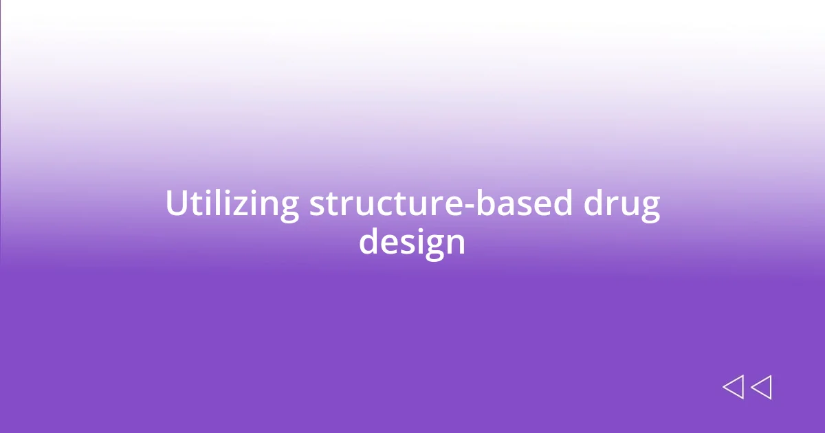 Utilizing structure-based drug design