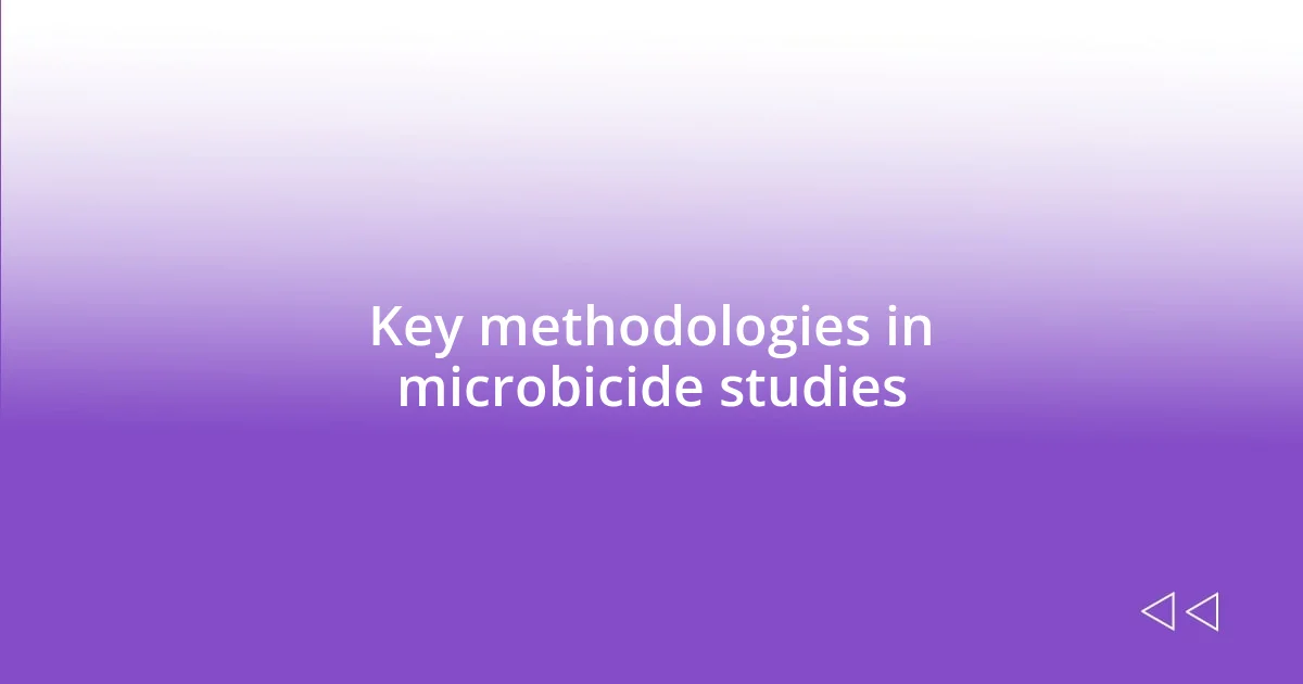 Key methodologies in microbicide studies