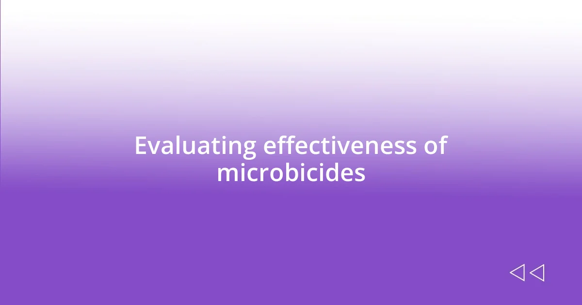 Evaluating effectiveness of microbicides