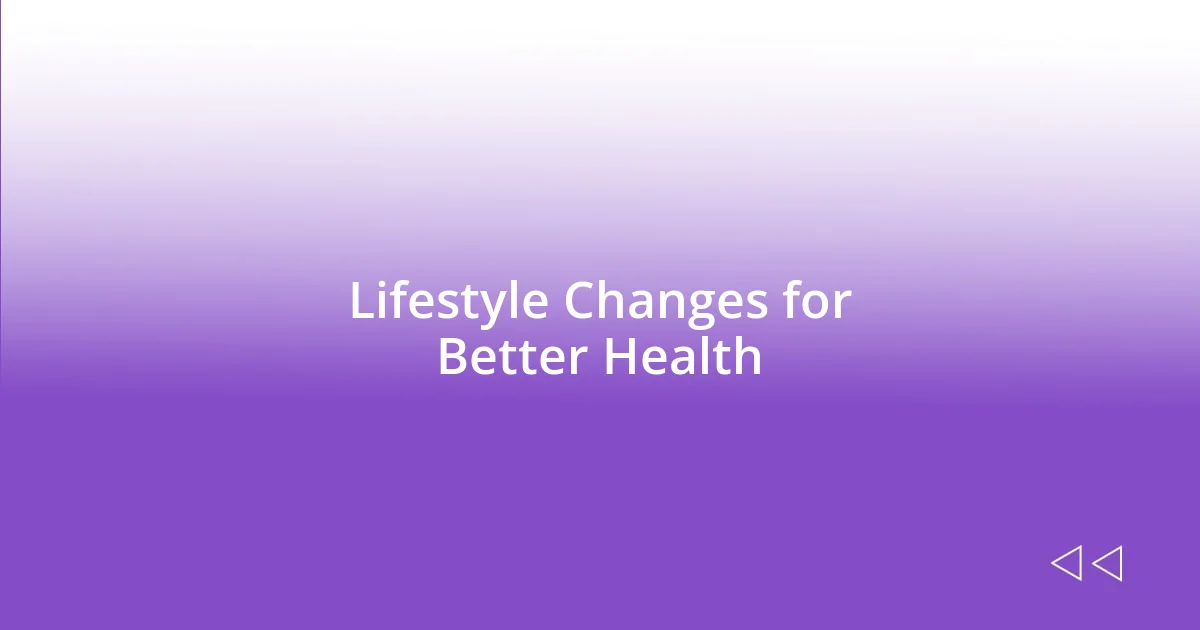 Lifestyle Changes for Better Health