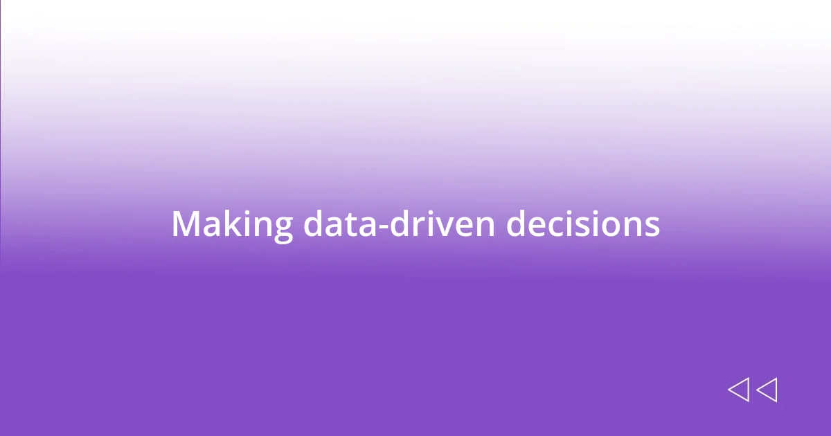 Making data-driven decisions