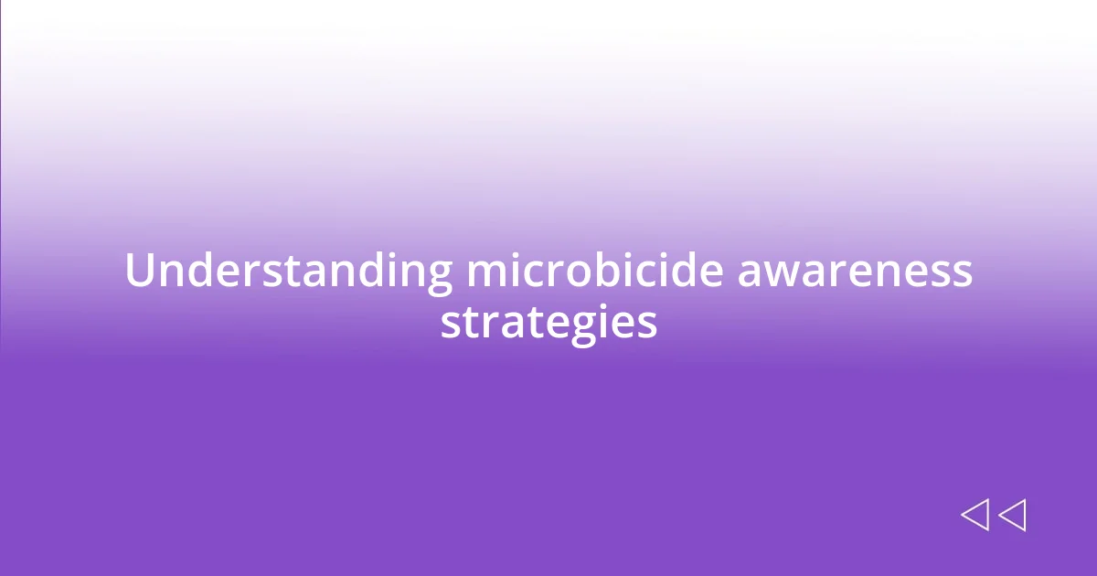 Understanding microbicide awareness strategies