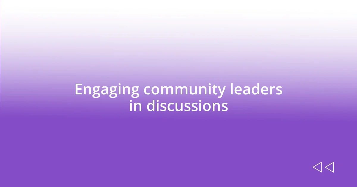 Engaging community leaders in discussions